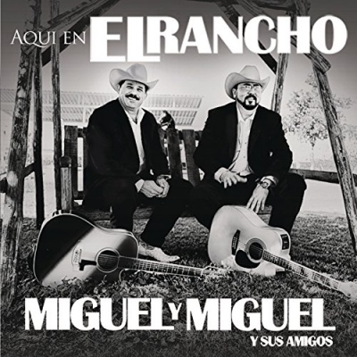 Miguel y Miguel y Sus Amigos Aqui en el Rancho
