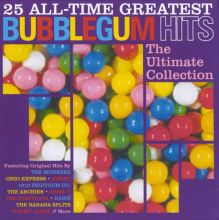 25 All-Time Greatest Bubblegum Hits: The Ultimate Bubblegum Collection