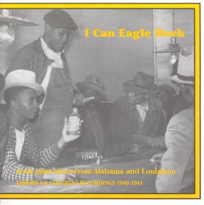 I Can Eagle Rock: Jook Joint Blues Library of Congress Recordings 1940-1941