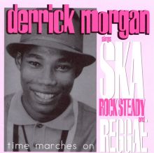 Time Marches On: Derrick Morgan Sings Ska, Rocksteady and Reggae