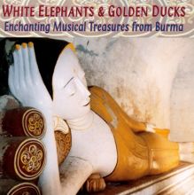 White Elephants & Golden Ducks: Musical Treasures From Burma