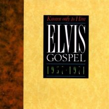 Known Only to Him: Elvis Gospel 1957-1971