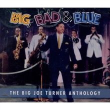 Big, Bad & Blue: The Big Joe Turner Anthology