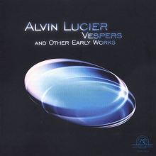 Alvin Lucier: Vespers and Other Early Works
