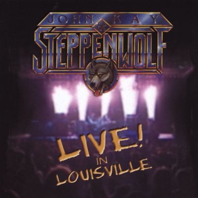 Live in Louisville - John Kay, Steppenwolf | A | AllMusic