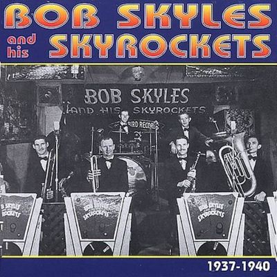 Bob Skyles & His Skyrockets 1937-1940