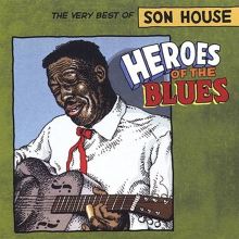 Heroes of the Blues: The Very Best of Son House
