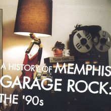 洋楽 A History Of Memphis Garage Rock:The 90s Various Artists - A History of Memphis Garage Rock: The 90's