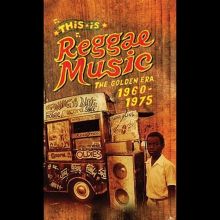 This Is Reggae Music: The Golden Era 1960-1975