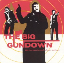 The Big Gundown: John Zorn Plays the Music of Ennio Morricone (15th Anniversary Edition