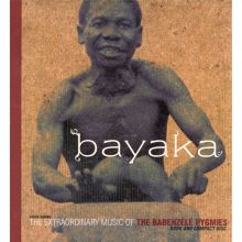 Bayaka: The Extraordinary Music of the Babenzele Pygmies