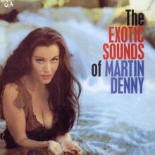 The Exotic Sounds of Martin Denny [Rev-Ola]