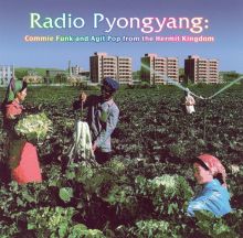 Radio Pyongyang: Commie Funk and Agit Pop from the Hermit Kingdom