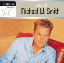 The Best of Michael W. Smith: Platinum Series