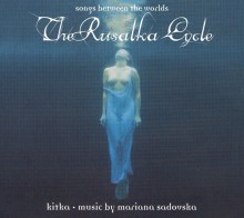 The Rusalka Cycle: Songs between the Worlds