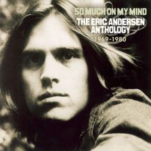 So Much on My Mind: The Eric Andersen Anthology 1969-1980