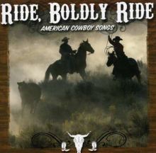 Ride, Boldly Ride: American Cowboy Songs