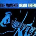 Grant Green: Idle Moments Tracks & Reviews | AllMusic
