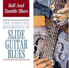Roll and Tumble Blues: The Essential Recordings of Slide Guitar Blues