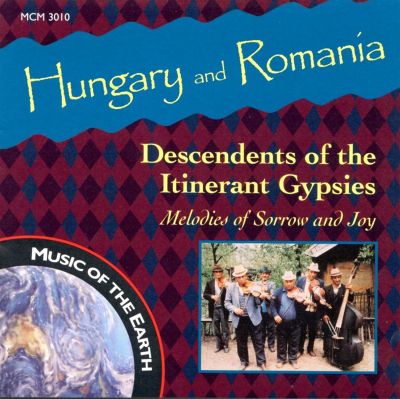 Hungary & Romania: Descendents of the Itinerant Gypsies/Melodies of Sorrow and Joy