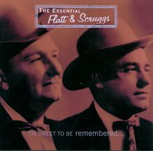 The Essential Flatt & Scruggs: 'Tis Sweet to Be Remembered