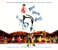 Blue Suede Shoes: A Ballet Set to the Music of Elvis Presley