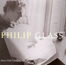 Philip Glass: Music with Changing Parts