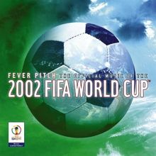Fever Pitch: The Official Music of the 2002 FIFA World Cup