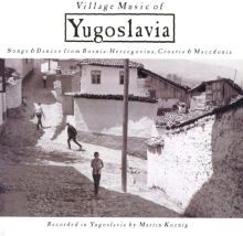 Village Music of Yugoslavia: Songs & Dances From