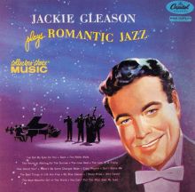 Jackie Gleason Plays Romantic Jazz