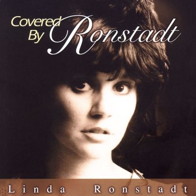 Covered by Ronstadt