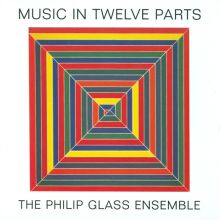 Philip Glass: Music in Twelve Parts