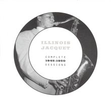 The Complete Illinois Jacquet Sessions 1945-50