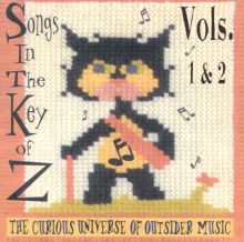 Songs in the Key of Z, Vol. 1-2: The Curious Universe of Outsider Music