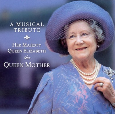 A Musical Tribute: Her Majesty Queen Elizabeth the Queen Mother