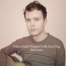 Album cover for When I Said I Wanted to Be Your Dog