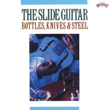 The Slide Guitar: Bottles, Knives, & Steel, Vol. 1