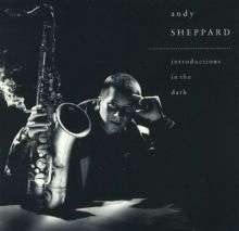 Andy Sheppard — Biography, Discography, Albums & Expert Reviews
