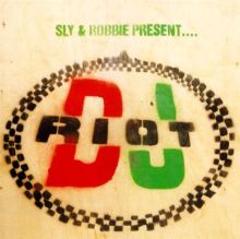Sly & Robbie Present DJ Riot