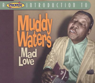 A Proper Introduction to Muddy Waters: Mad Love