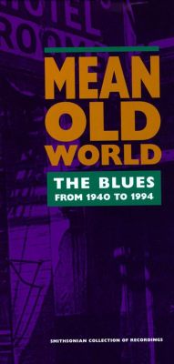 Mean Old World: The Blues from 1940 to 1994