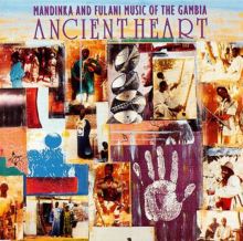 Ancient Heart: Mandinka & Fulani Music of the Gambia