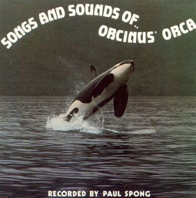Songs and Sounds of.. Orcinus Orca