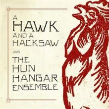 A Hawk and a Hacksaw and the Hun Hangár Ensemble