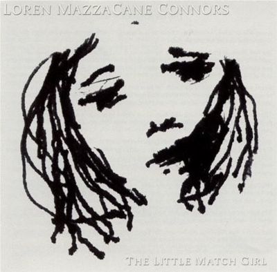 LOREN CONNORS 『THE LITTLE MATCH GIRL』 The Little Match Girl - Loren Connors | Album | AllMusic