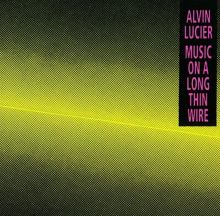 Alvin Lucier: Music on a Long Thin Wire