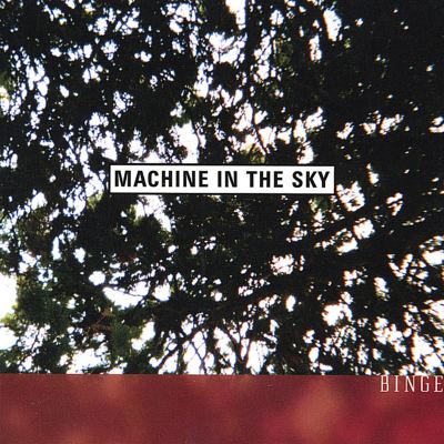 Binge - Machine in the Sky | Album | AllMusic