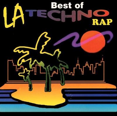 The Best of L.A. Techno Rap
