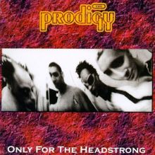 Only for the Headstrong - The Prodigy | Album | AllMusic