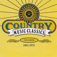 Country Music Classics, Vol. 3 (1965-70)